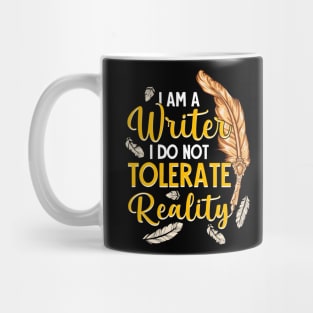 I Am A Writer I Do Not Tolerate Reality Mug